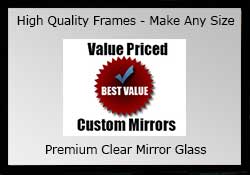 Shop our value price premium clear mirrors - we make any size